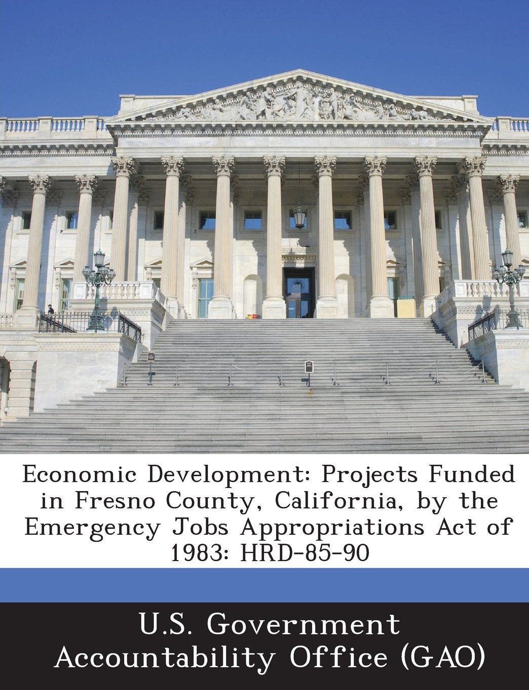Economic Development: Projects Funded in Fresno County, California, by the Emergency Jobs Appropriations Act of 1983: Hrd-85-90 Business, Finance & Career