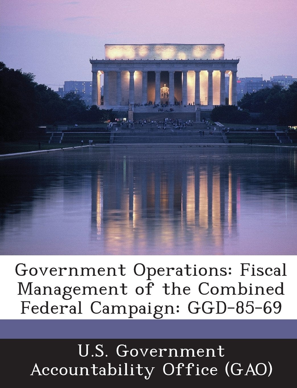 Government Operations: Fiscal Management of the Combined Federal Campaign: Ggd-85-69 Politics & History