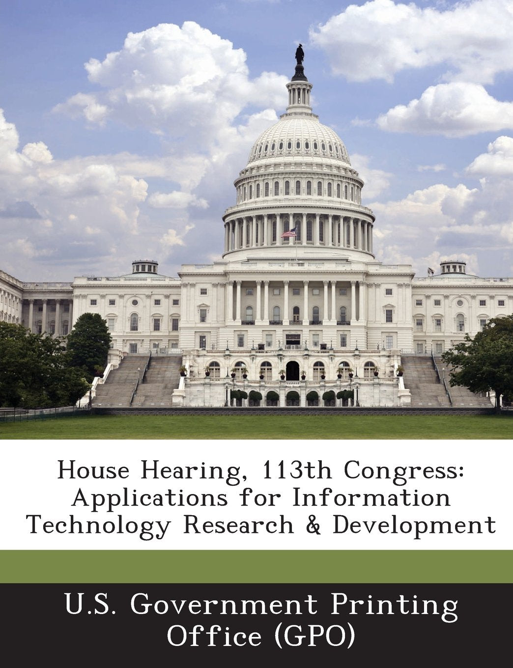 House Hearing, 113th Congress: Applications for Information Technology Research & Development Politics & History