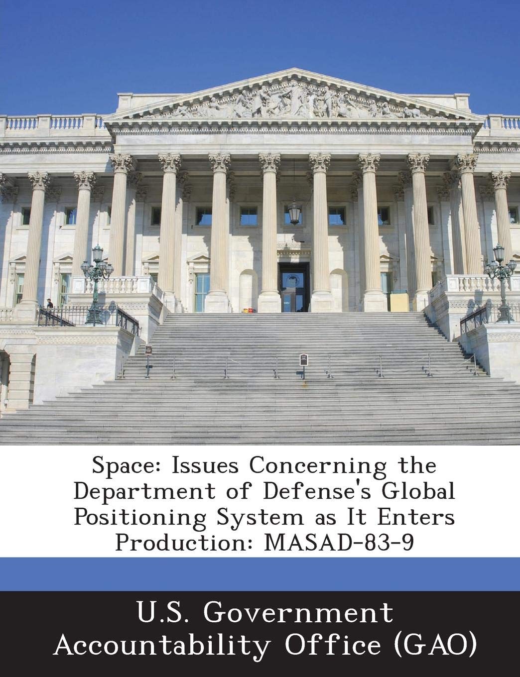 Space: Issues Concerning the Department of Defense's Global Positioning System as It Enters Production: Masad-83-9 Politics & History