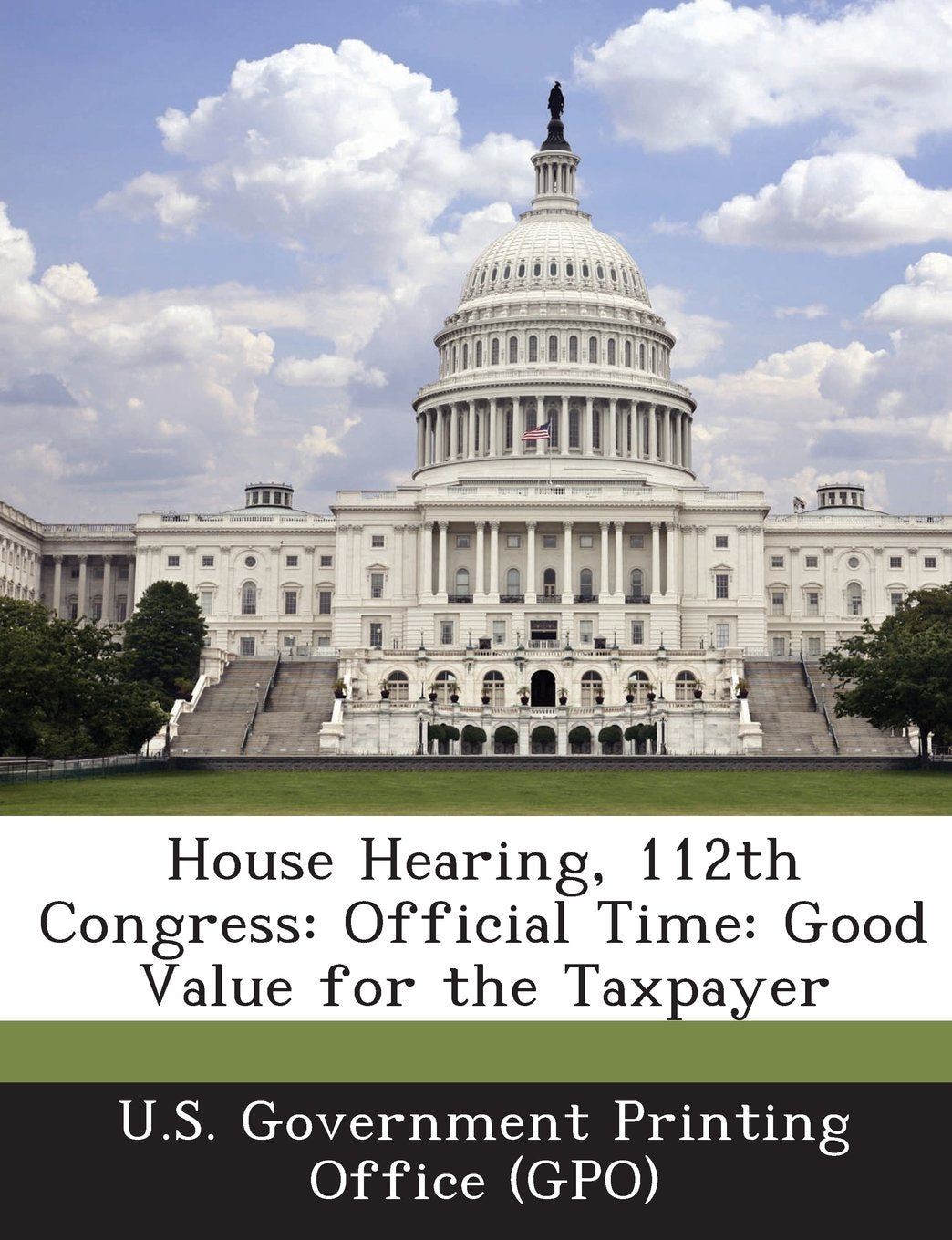 House Hearing, 112th Congress: Official Time: Good Value for the Taxpayer Politics & History
