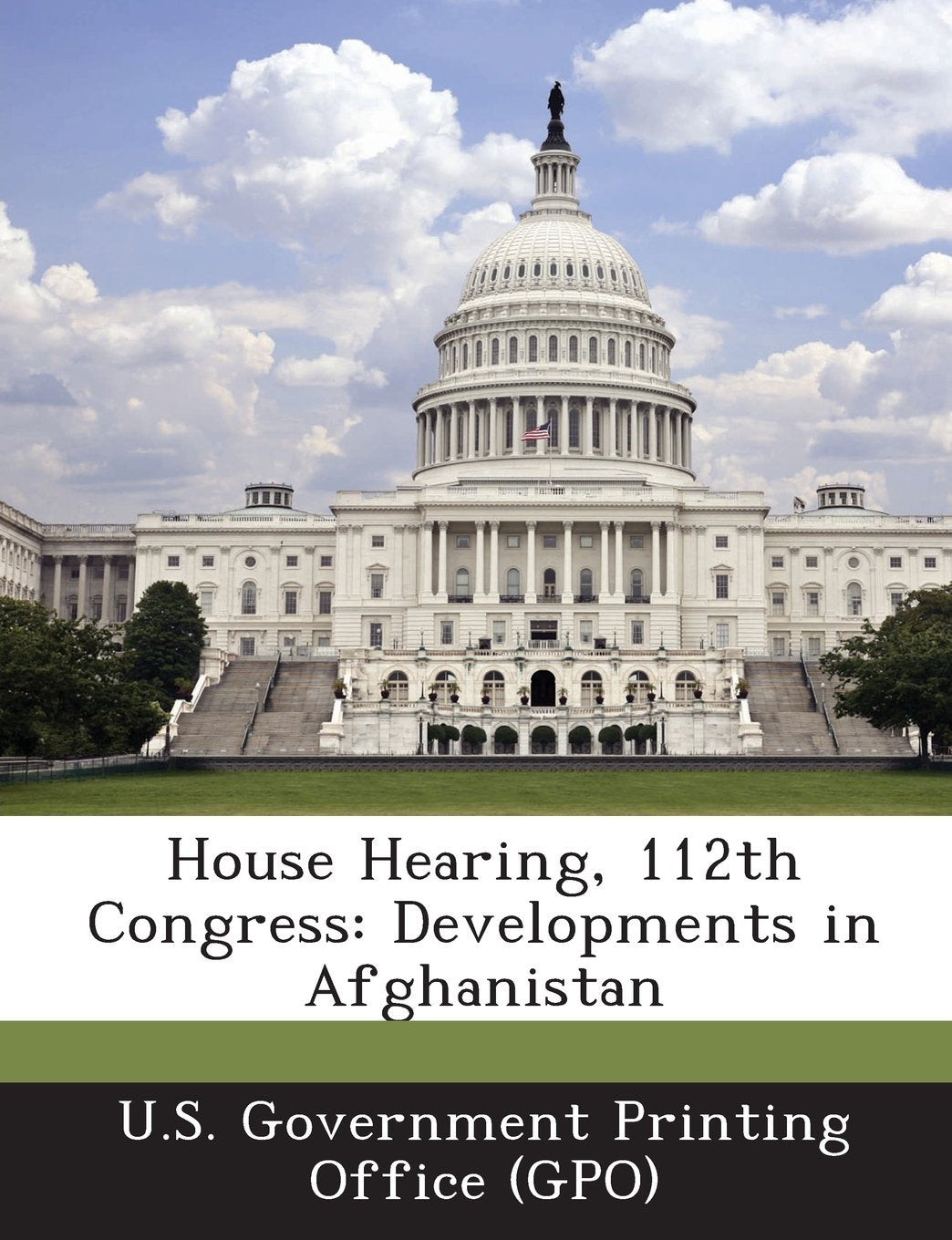 House Hearing, 112th Congress: Developments in Afghanistan Politics & History