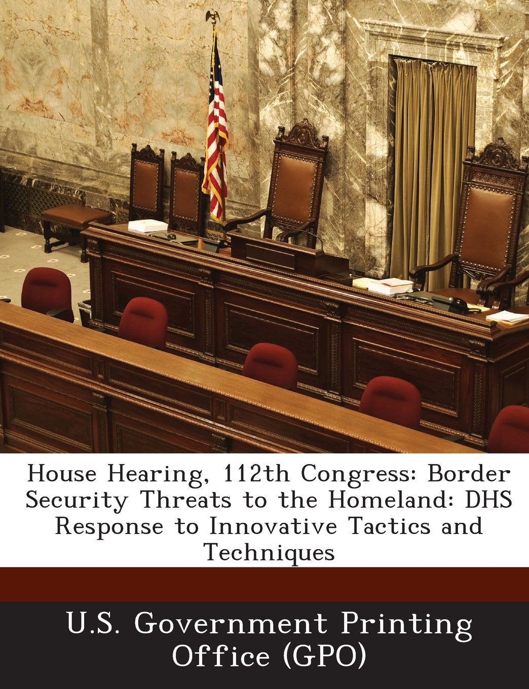 House Hearing, 112th Congress: Border Security Threats to the Homeland: Dhs Response to Innovative Tactics and Techniques Politics & History