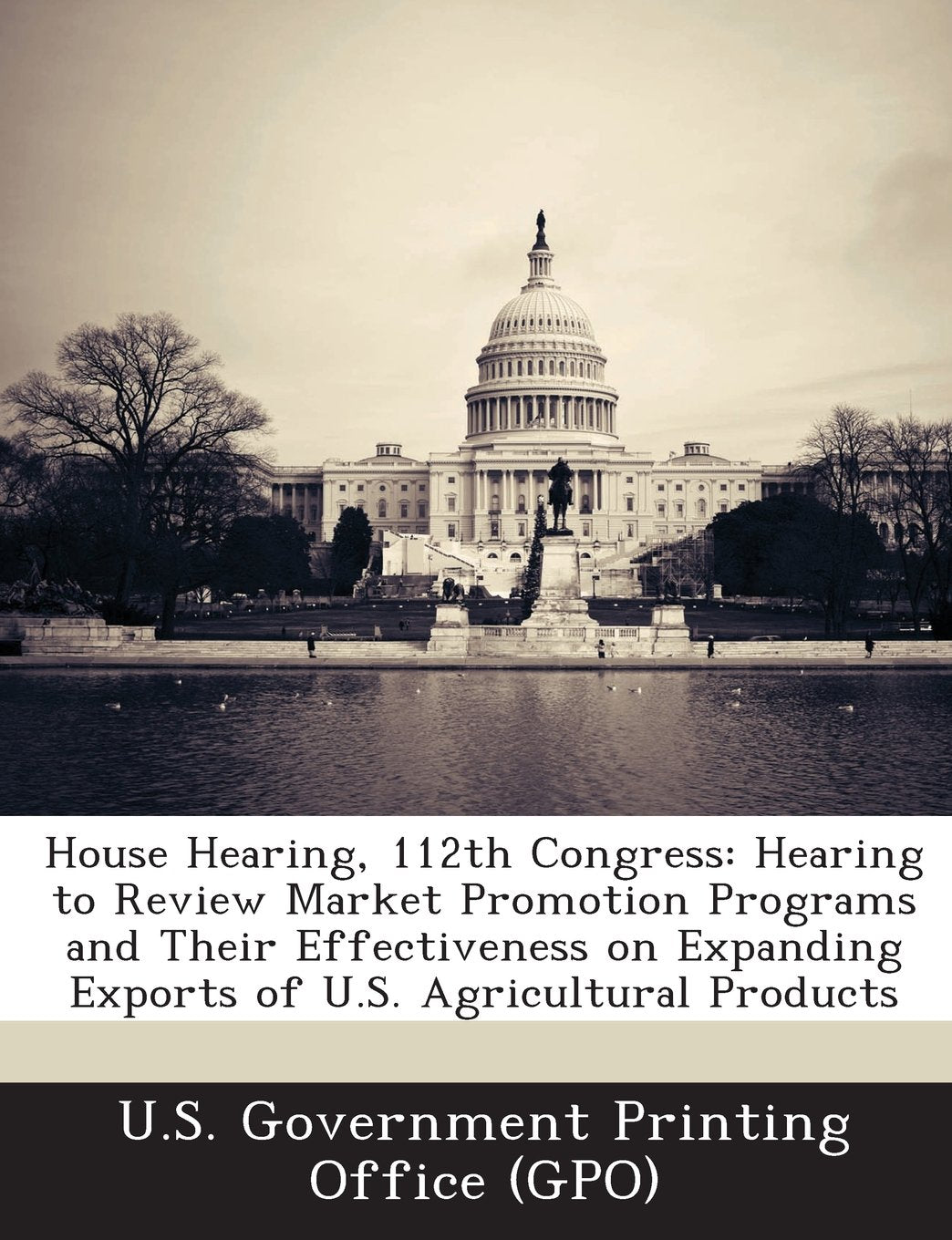 House Hearing, 112th Congress: Hearing to Review Market Promotion Programs and Their Effectiveness on Expanding Exports of U.S. Agricultural Products Politics & History