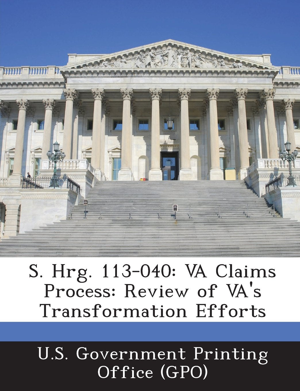 S. Hrg. 113-040: Va Claims Process: Review of Va's Transformation Efforts Politics & History