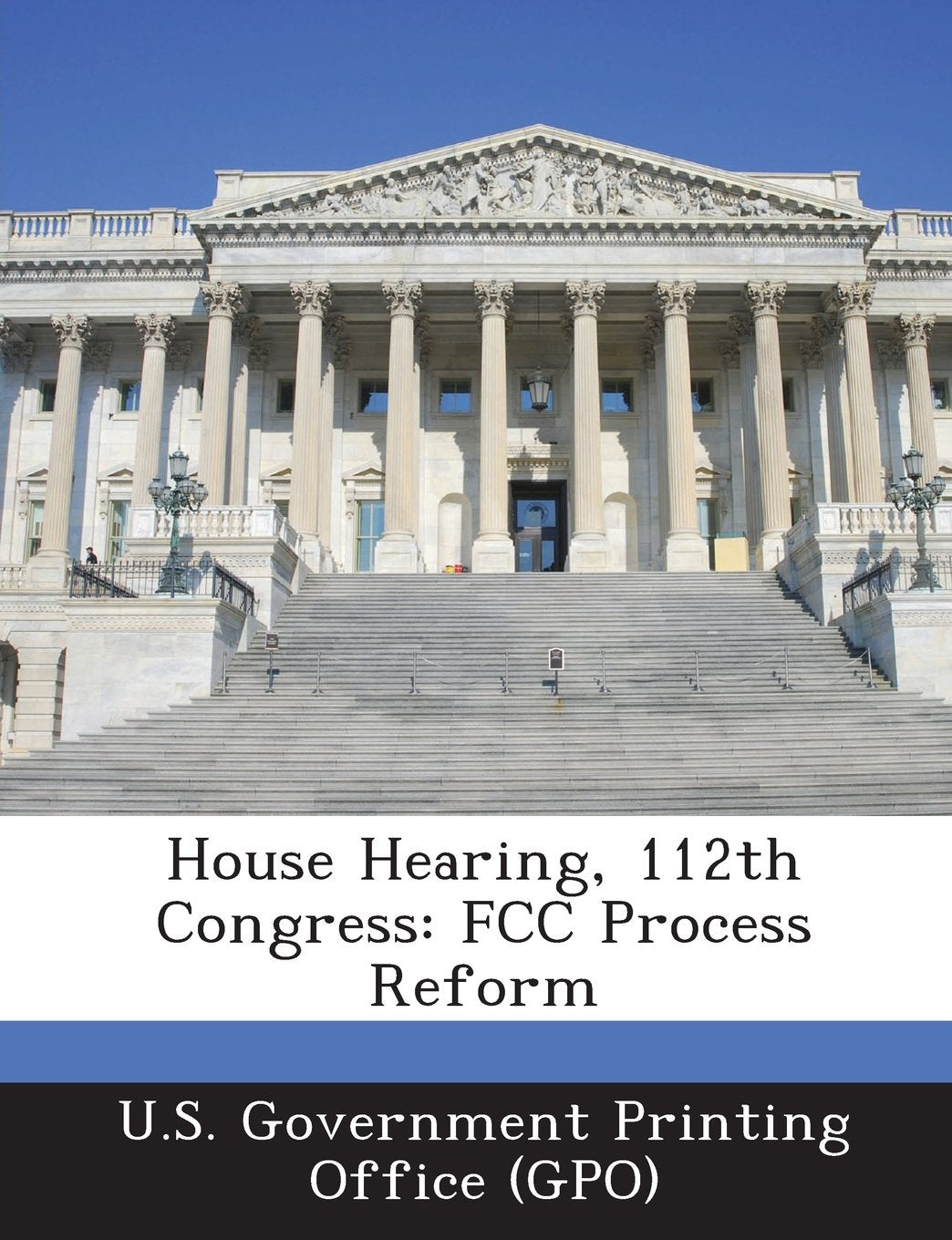 House Hearing, 112th Congress: FCC Process Reform Politics & History