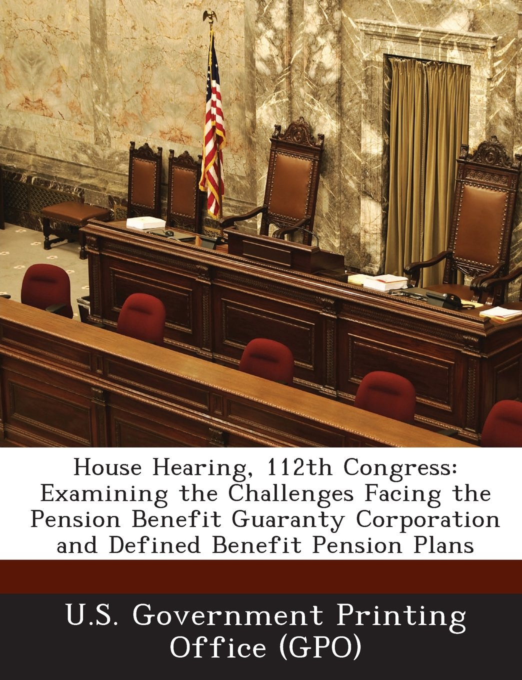 House Hearing, 112th Congress: Examining the Challenges Facing the Pension Benefit Guaranty Corporation and Defined Benefit Pension Plans Politics & History