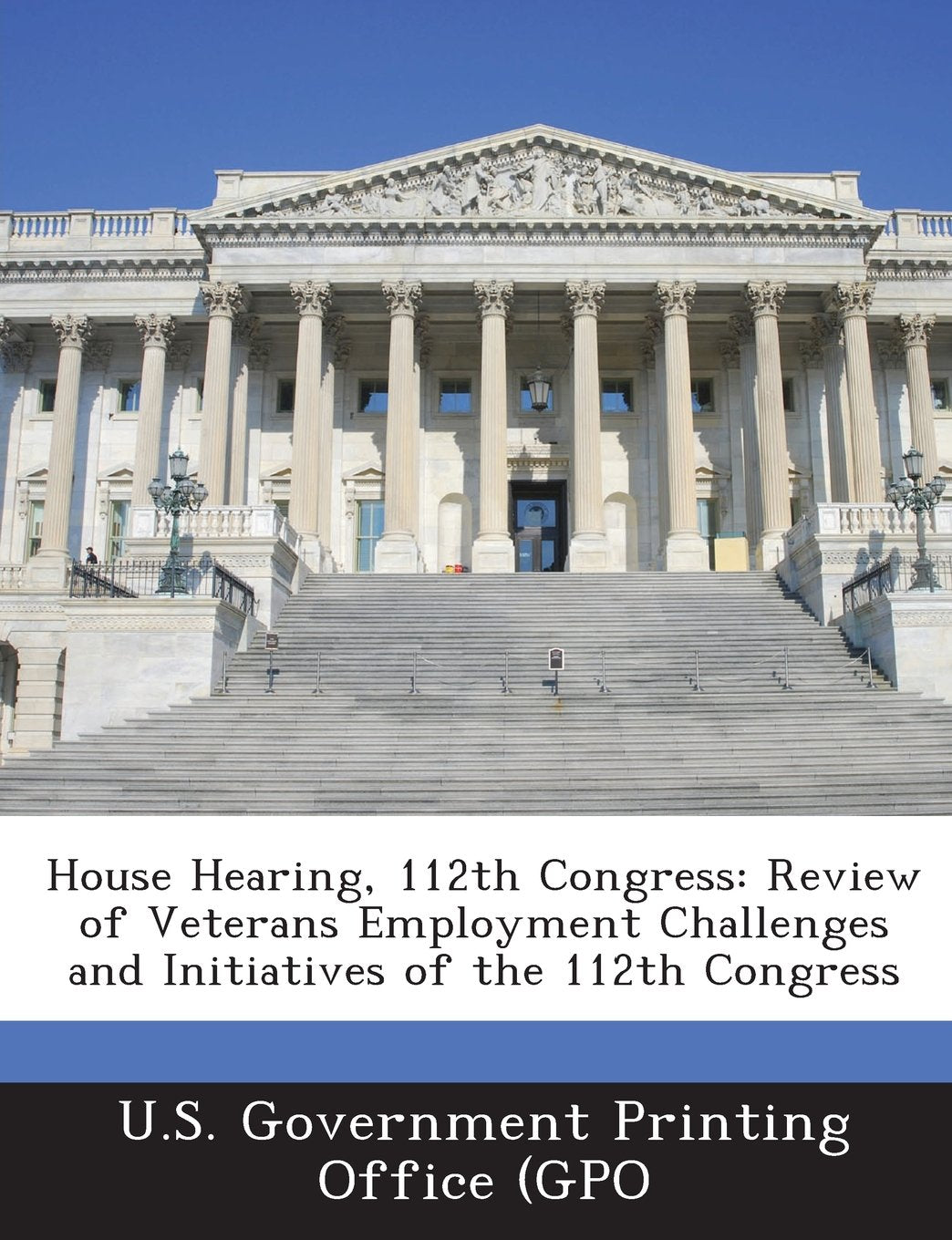 House Hearing, 112th Congress: Review of Veterans Employment Challenges and Initiatives of the 112th Congress Politics & History