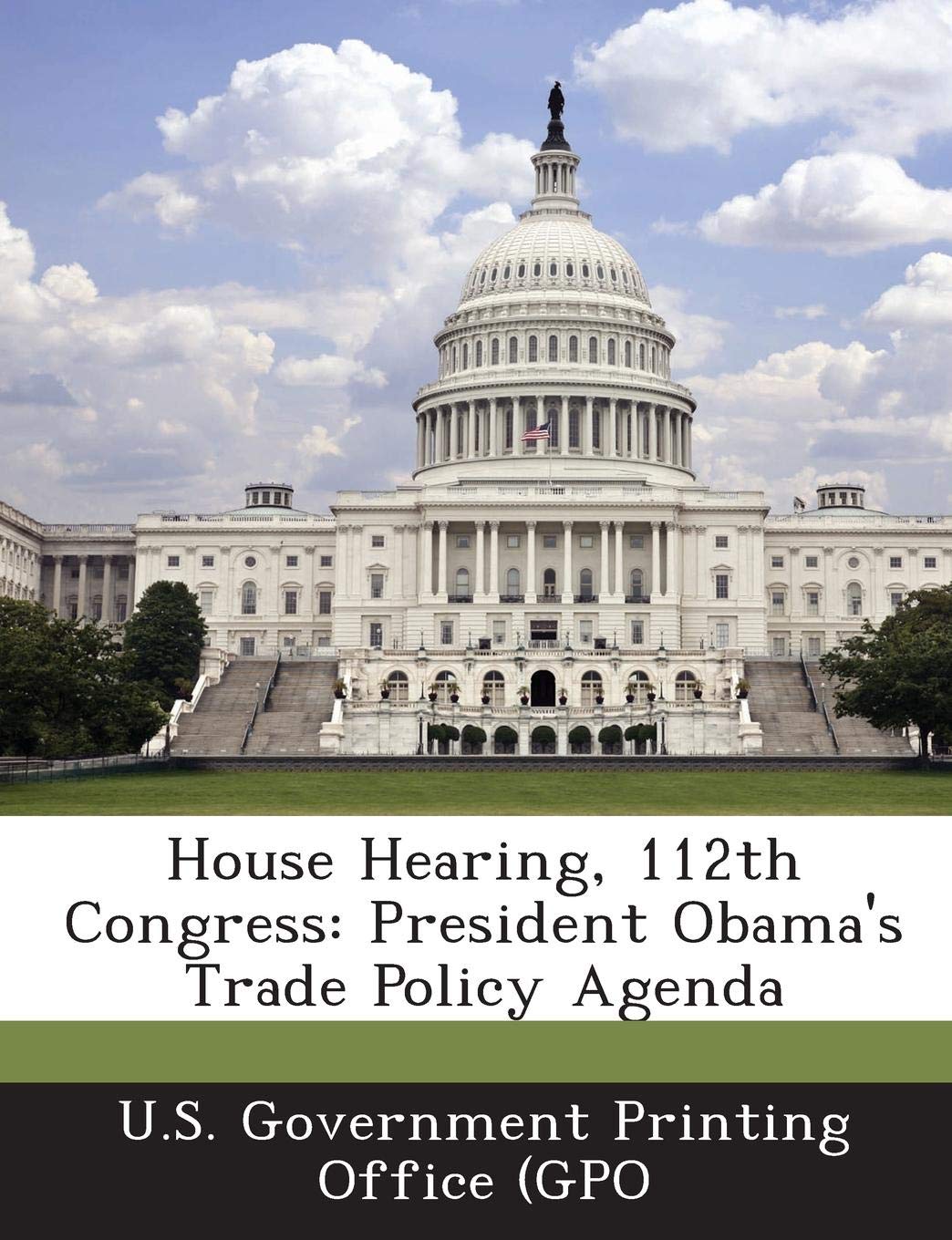 House Hearing, 112th Congress: President Obama's Trade Policy Agenda Politics & History