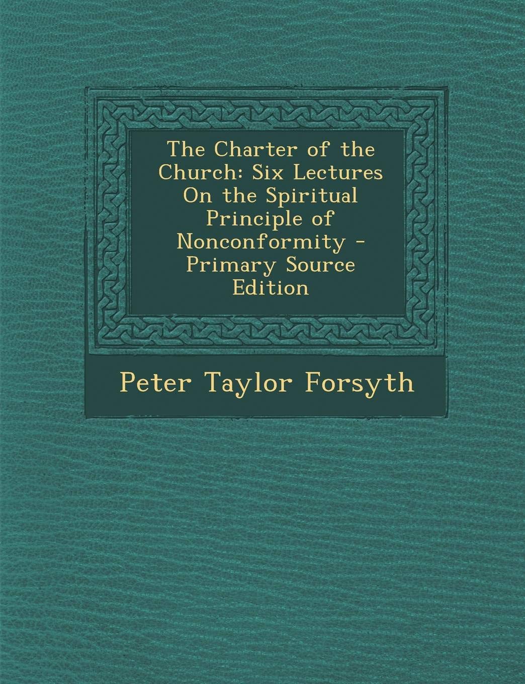 Charter of the Church: Six Lectures on the Spiritual Principle of Nonconformity Memories