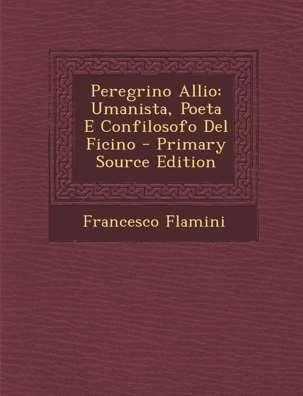Peregrino Allio: Umanista, Poeta E Confilosofo del Ficino Philosophy