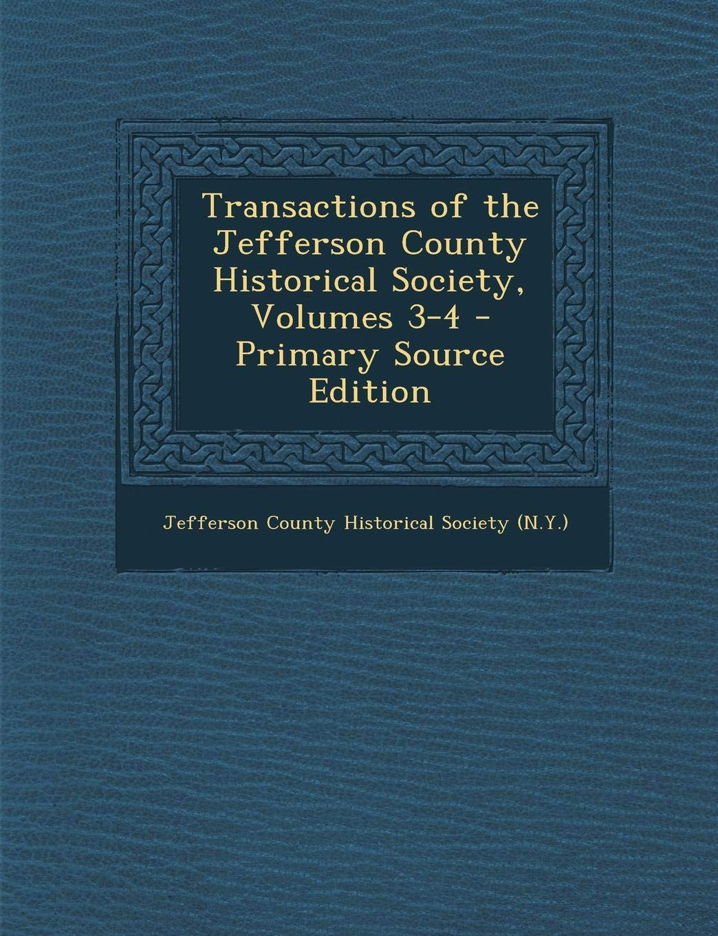 Transactions of the Jefferson County Historical Society, Volumes 3-4 Politics & History
