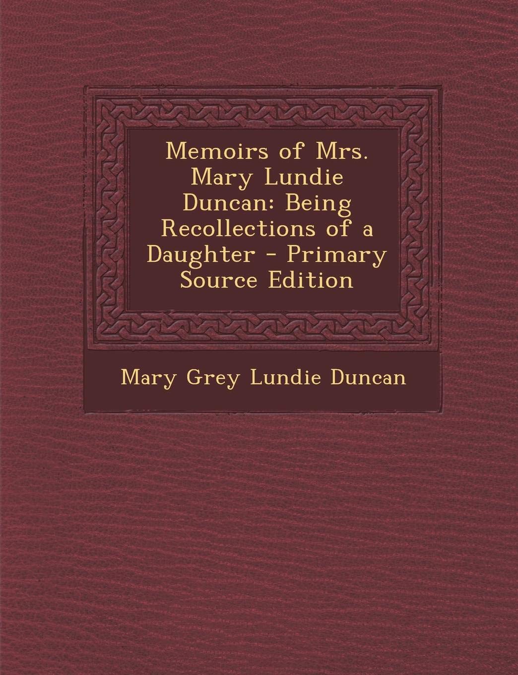 Memoirs of Mrs. Mary Lundie Duncan: Being Recollections of a Daughter Politics & History
