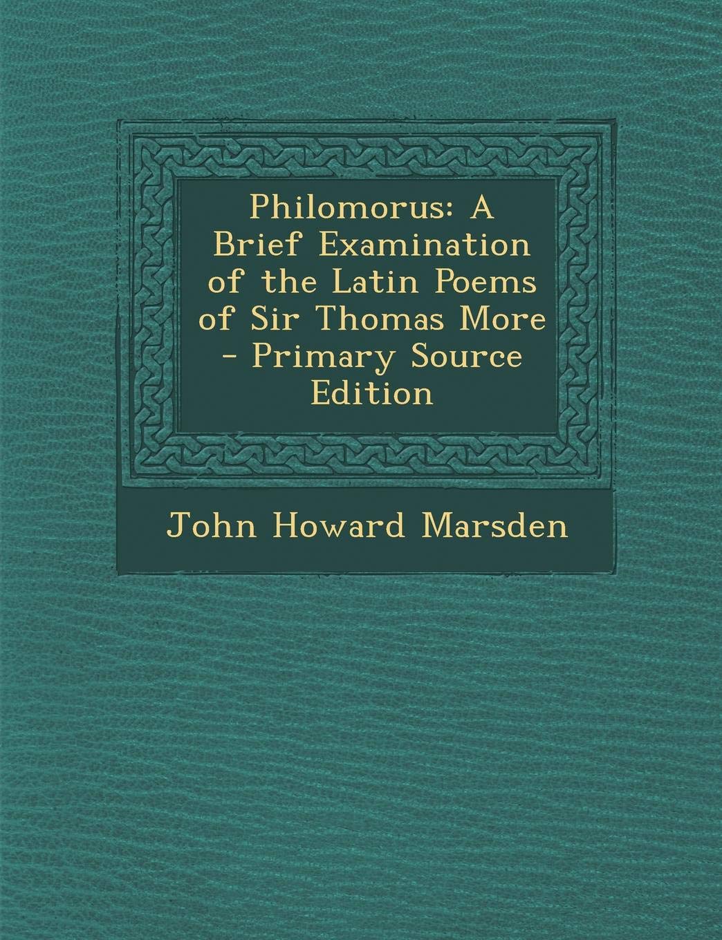 Philomorus: A Brief Examination of the Latin Poems of Sir Thomas More Memories