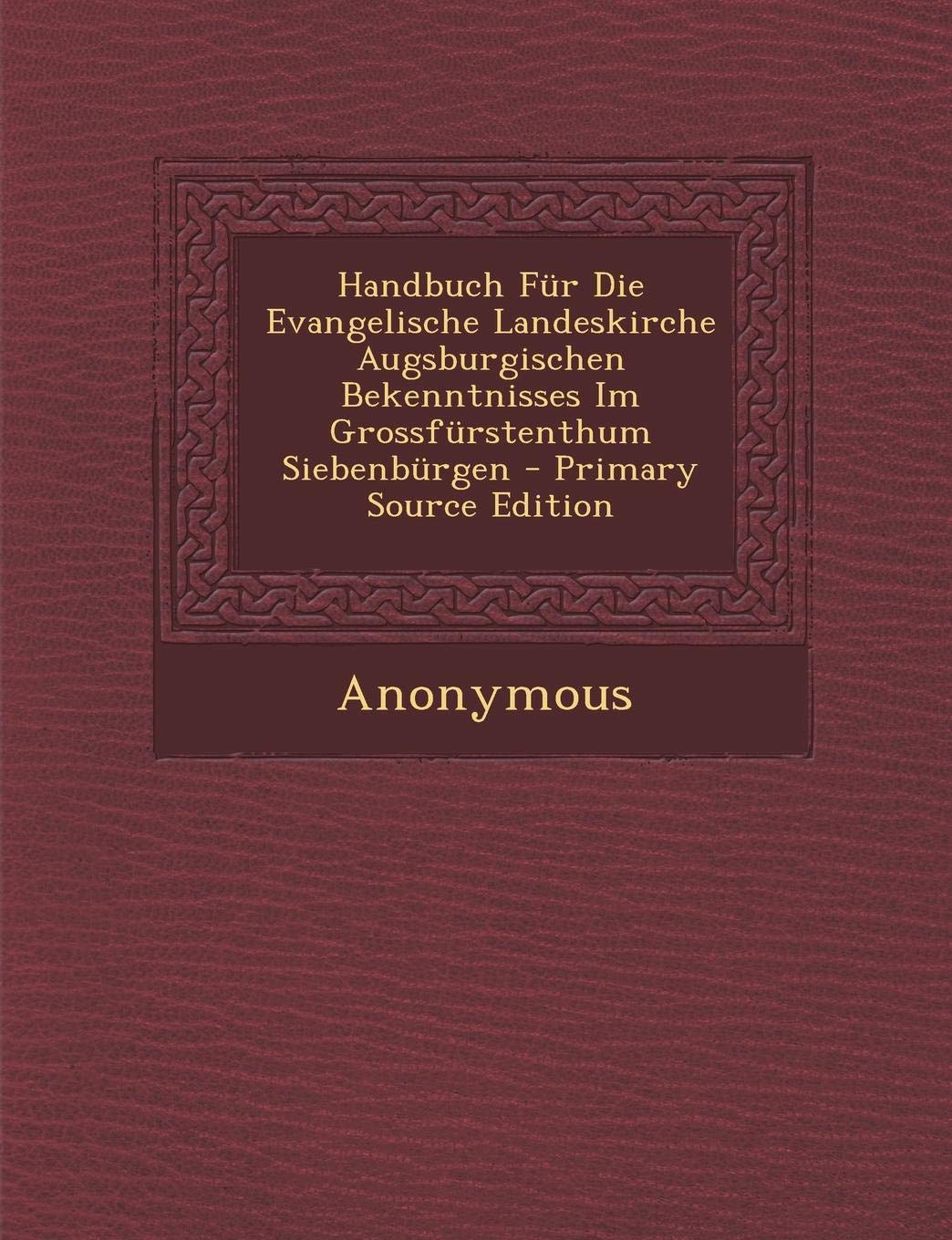 Handbuch Fur Die Evangelische Landeskirche Augsburgischen Bekenntnisses Im Grossfurstenthum Siebenburgen Reference Books