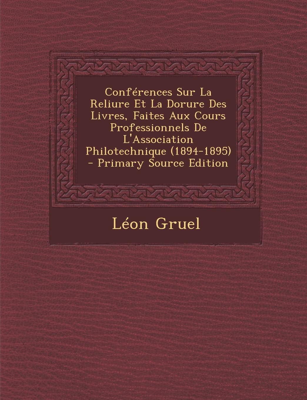 Conferences Sur La Reliure Et La Dorure Des Livres, Faites Aux Cours Professionnels de L'Association Philotechnique (1894-1895) - Primary Source Editi Film, Art & Culture