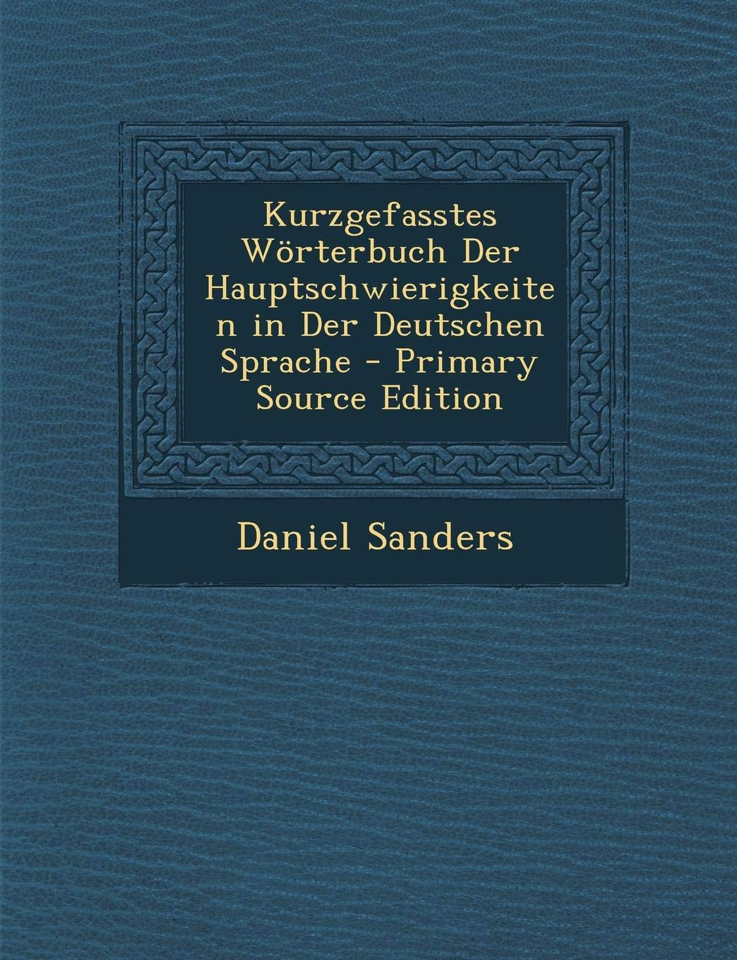 Kurzgefasstes Worterbuch Der Hauptschwierigkeiten in Der Deutschen Sprache Politics & History