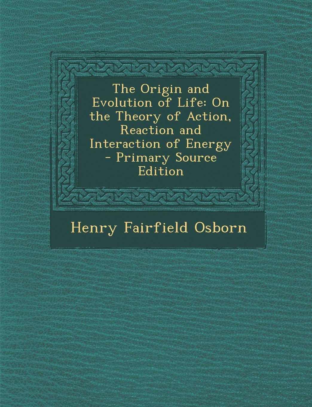 Origin and Evolution of Life: On the Theory of Action, Reaction and Interaction of Energy Business & Technology