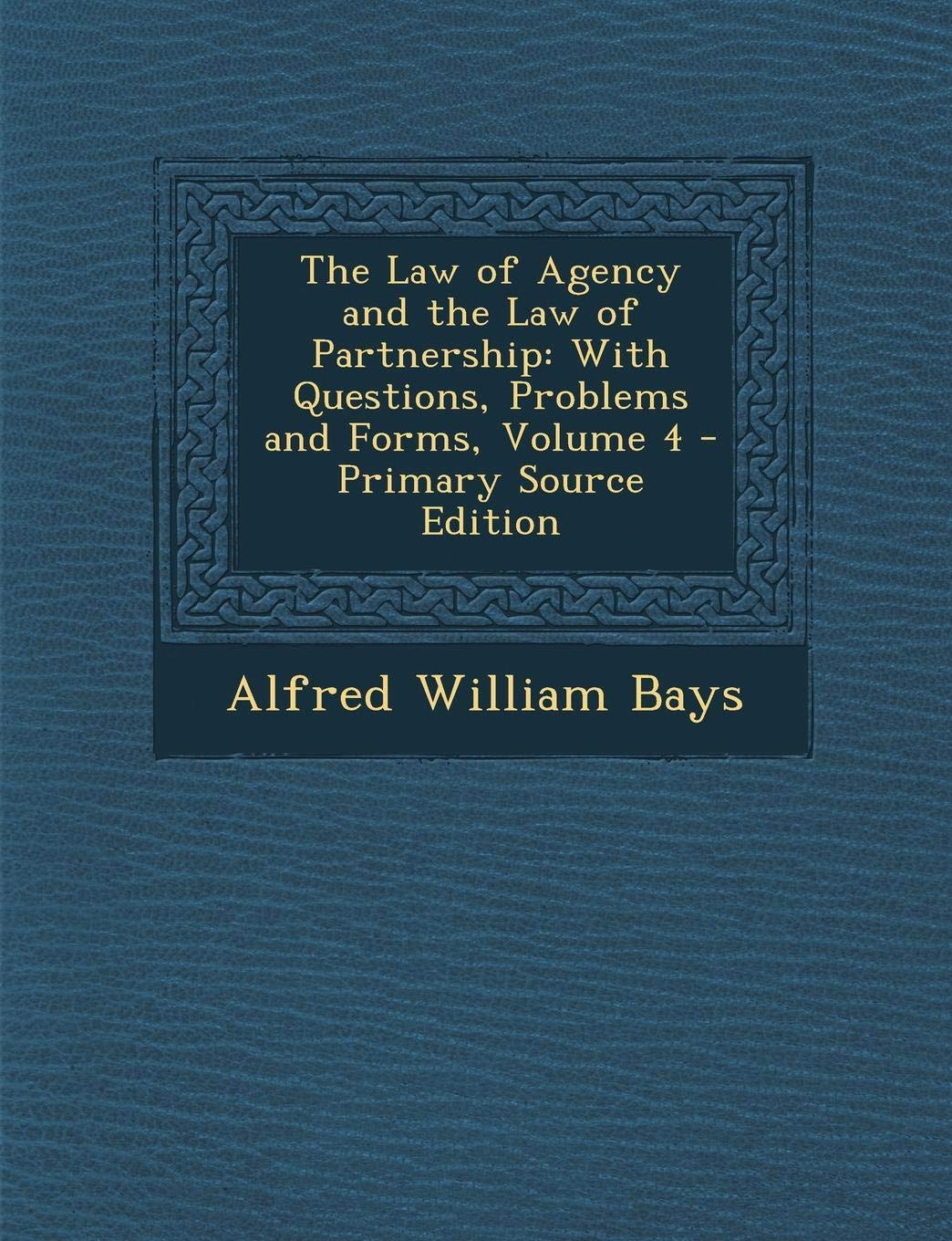 Law of Agency and the Law of Partnership: With Questions, Problems and Forms, Volume 4 Business, Finance & Career
