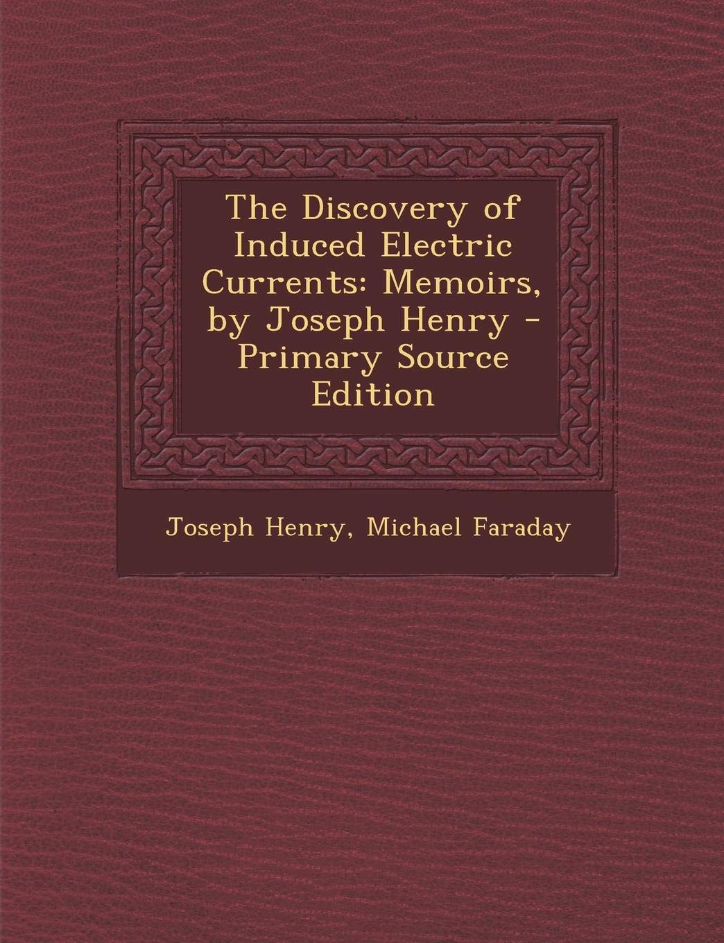 The Discovery of Induced Electric Currents: Memoirs, by Joseph Henry Politics & History