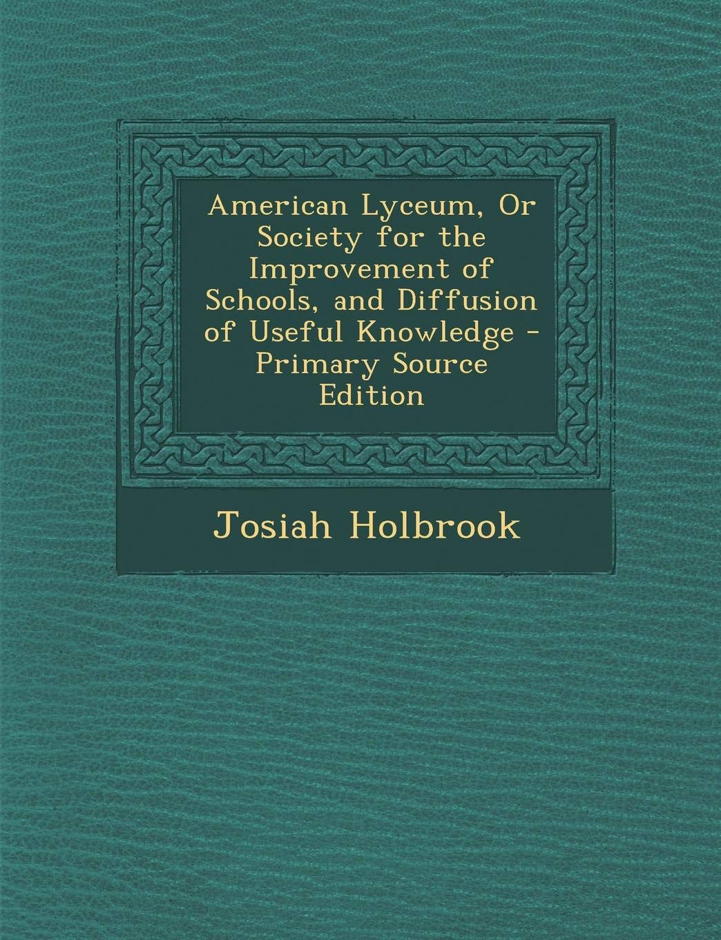 American Lyceum, or Society for the Improvement of Schools, and Diffusion of Useful Knowledge Learning & Reference