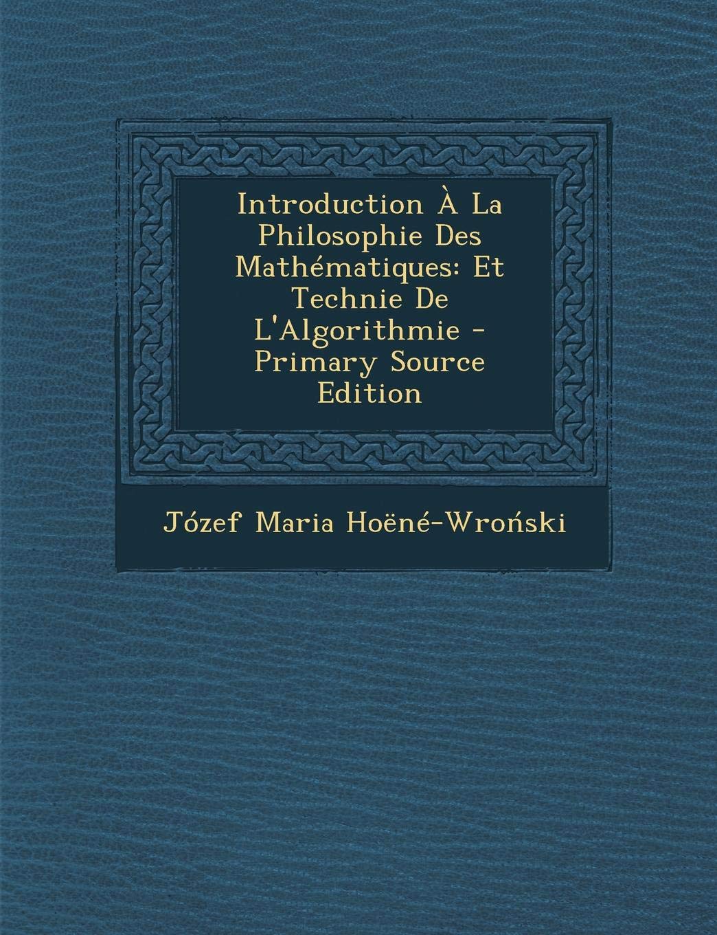 Introduction a la Philosophie Des Mathematiques: Et Technie de L'Algorithmie Computer Science