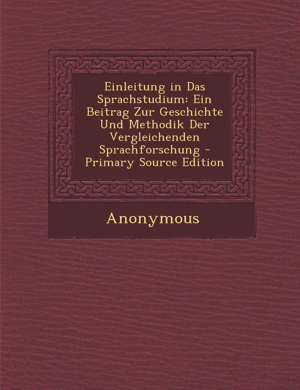Einleitung in Das Sprachstudium: Ein Beitrag Zur Geschichte Und Methodik Der Vergleichenden Sprachforschung Politics & History