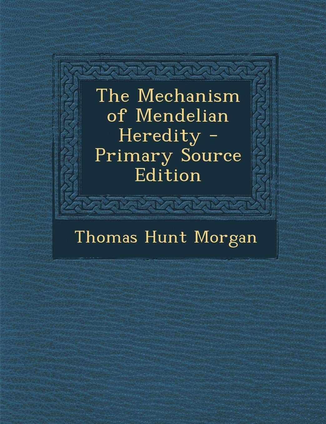 Mechanism of Mendelian Heredity Politics & History