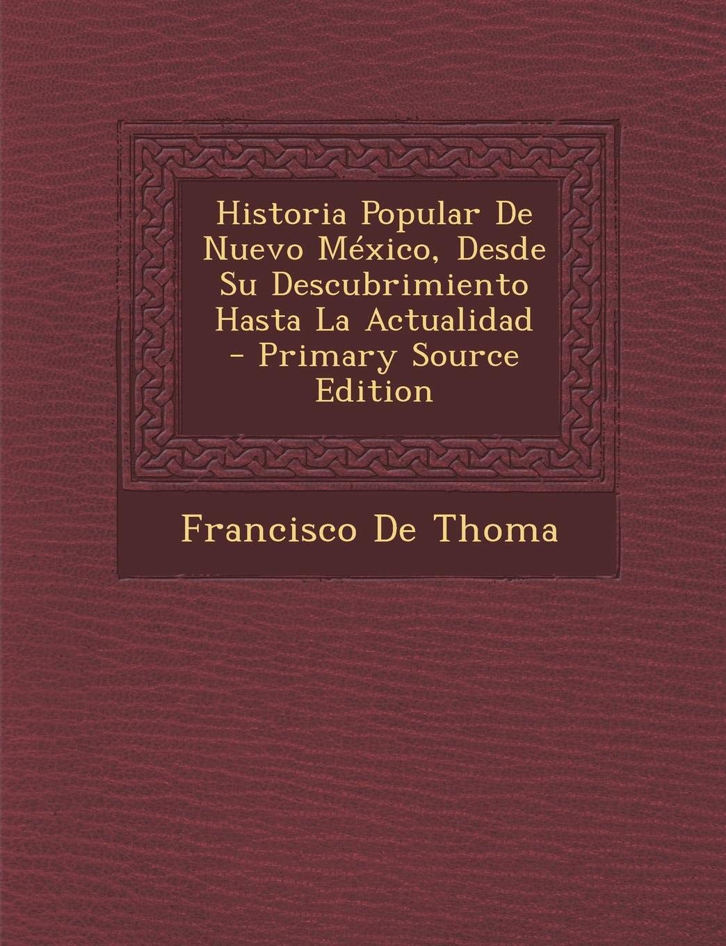 Historia Popular de Nuevo Mexico, Desde Su Descubrimiento Hasta La Actualidad Politics & History