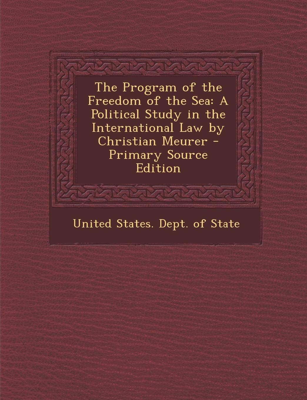 Program of the Freedom of the Sea: A Political Study in the International Law by Christian Meurer Law