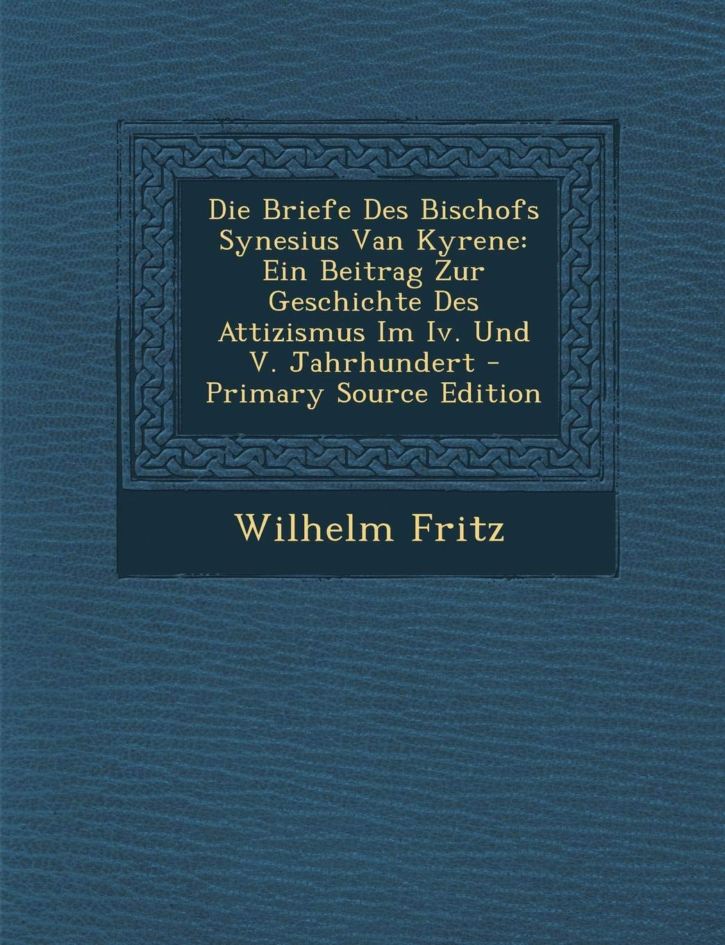 Die Briefe Des Bischofs Synesius Van Kyrene: Ein Beitrag Zur Geschichte Des Attizismus Im IV. Und V. Jahrhundert Religion & Esotericism