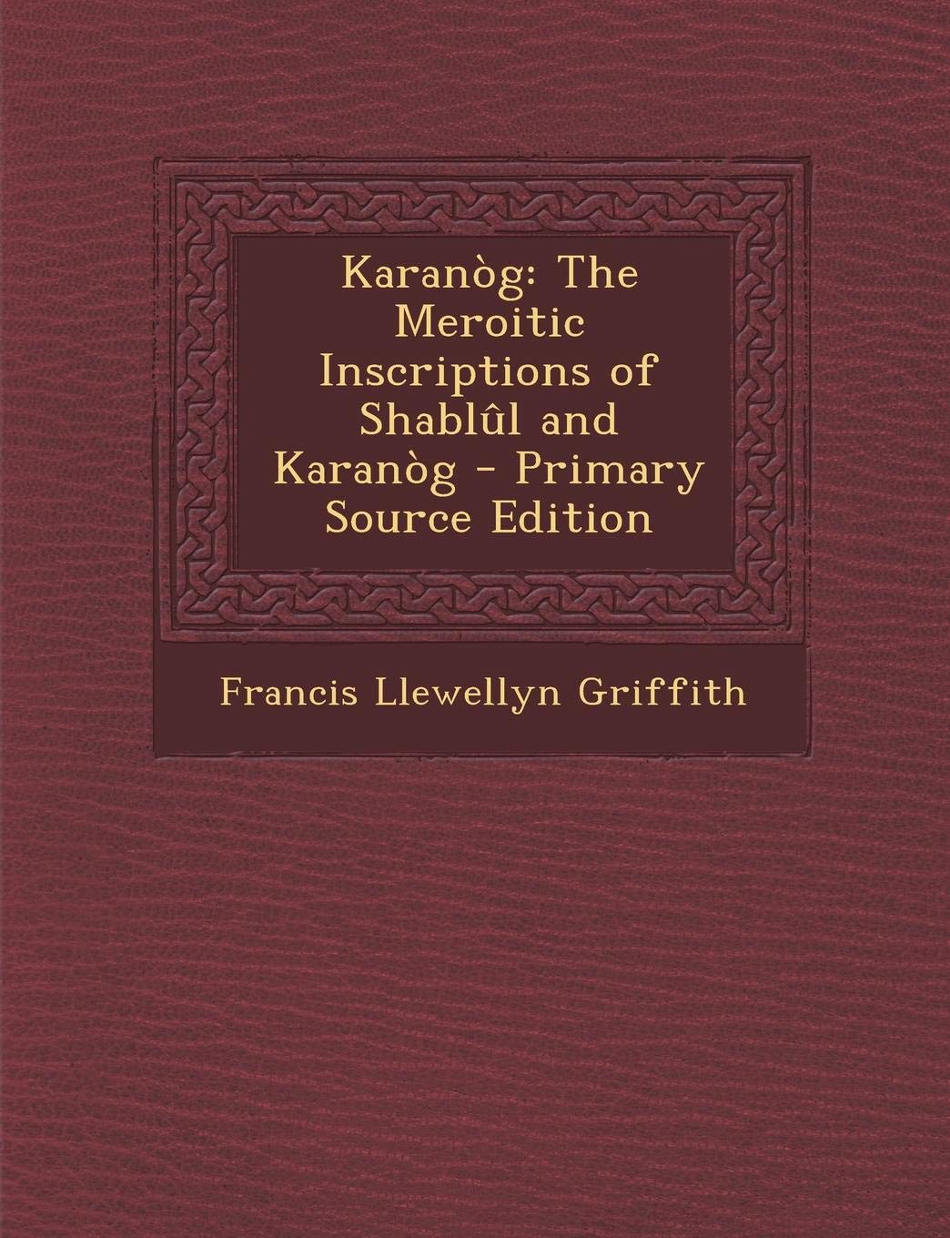 Karanog: The Meroitic Inscriptions of Shablul and Karanog Politics & History