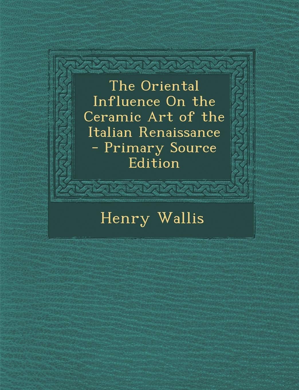 Oriental Influence on the Ceramic Art of the Italian Renaissance Contemporary literature