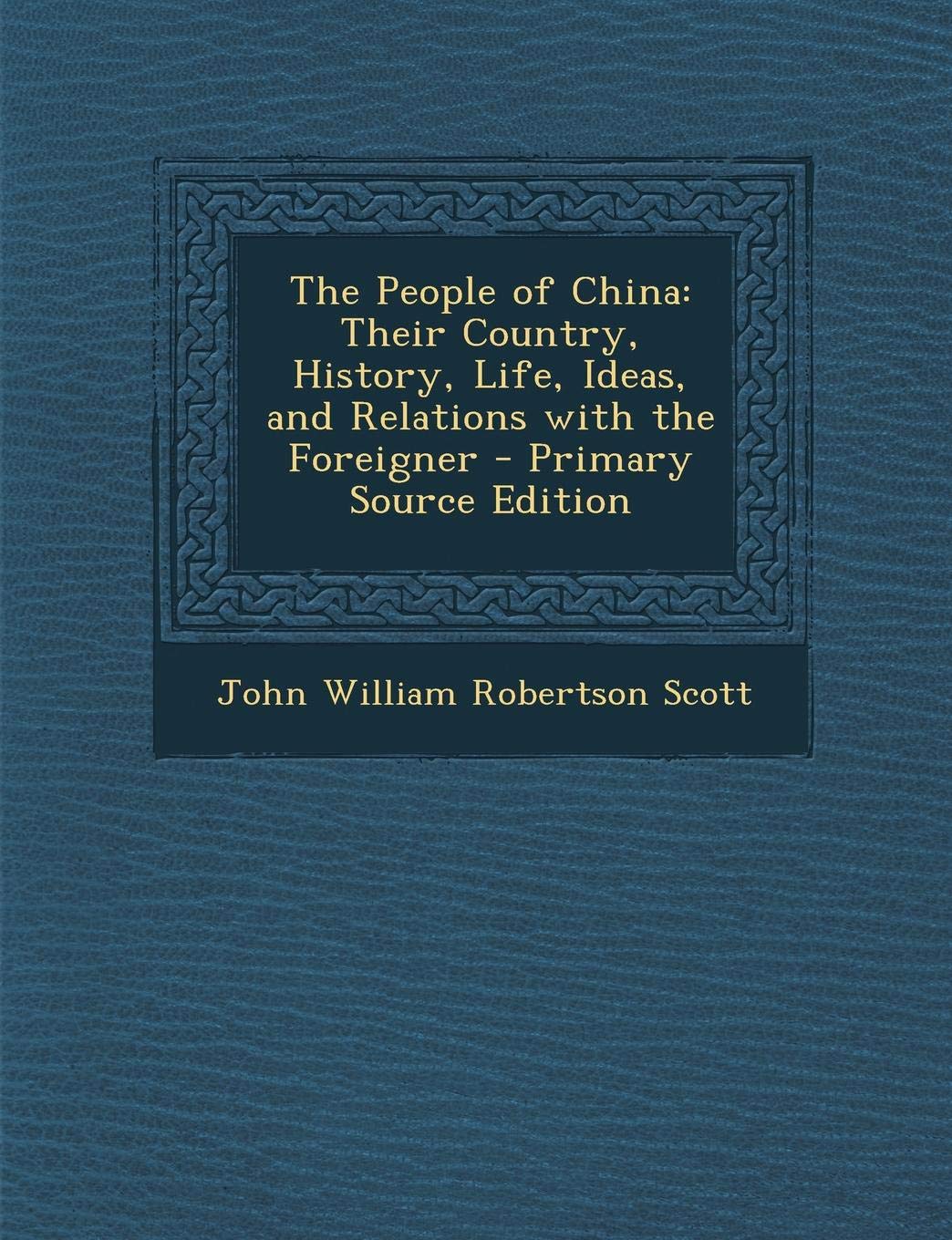 People of China: Their Country, History, Life, Ideas, and Relations with the Foreigner Politics & History