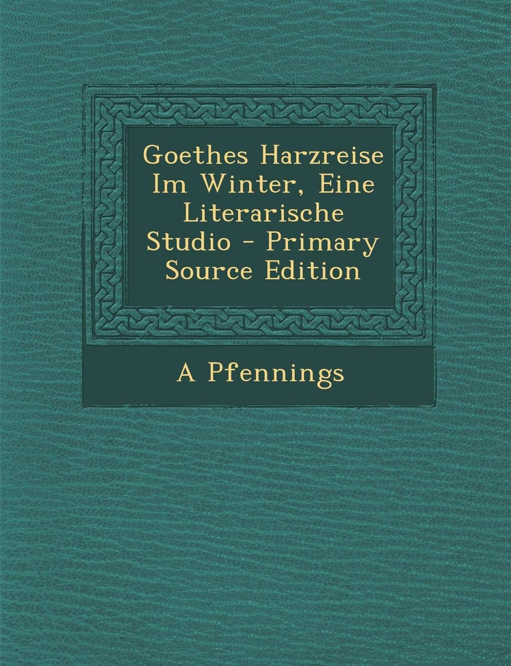 Goethes Harzreise Im Winter, Eine Literarische Studio Contemporary literature