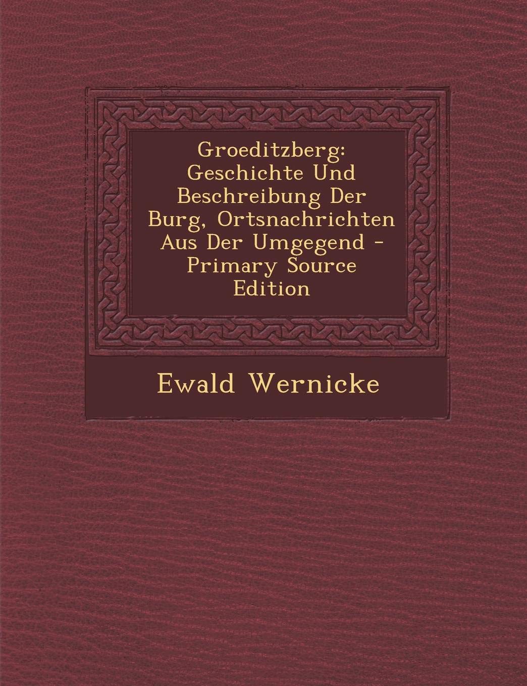 Groeditzberg: Geschichte Und Beschreibung Der Burg, Ortsnachrichten Aus Der Umgegend Politics & History