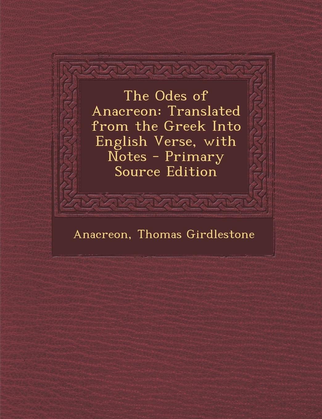 The Odes of Anacreon: Translated from the Greek Into English Verse, with Notes Contemporary literature