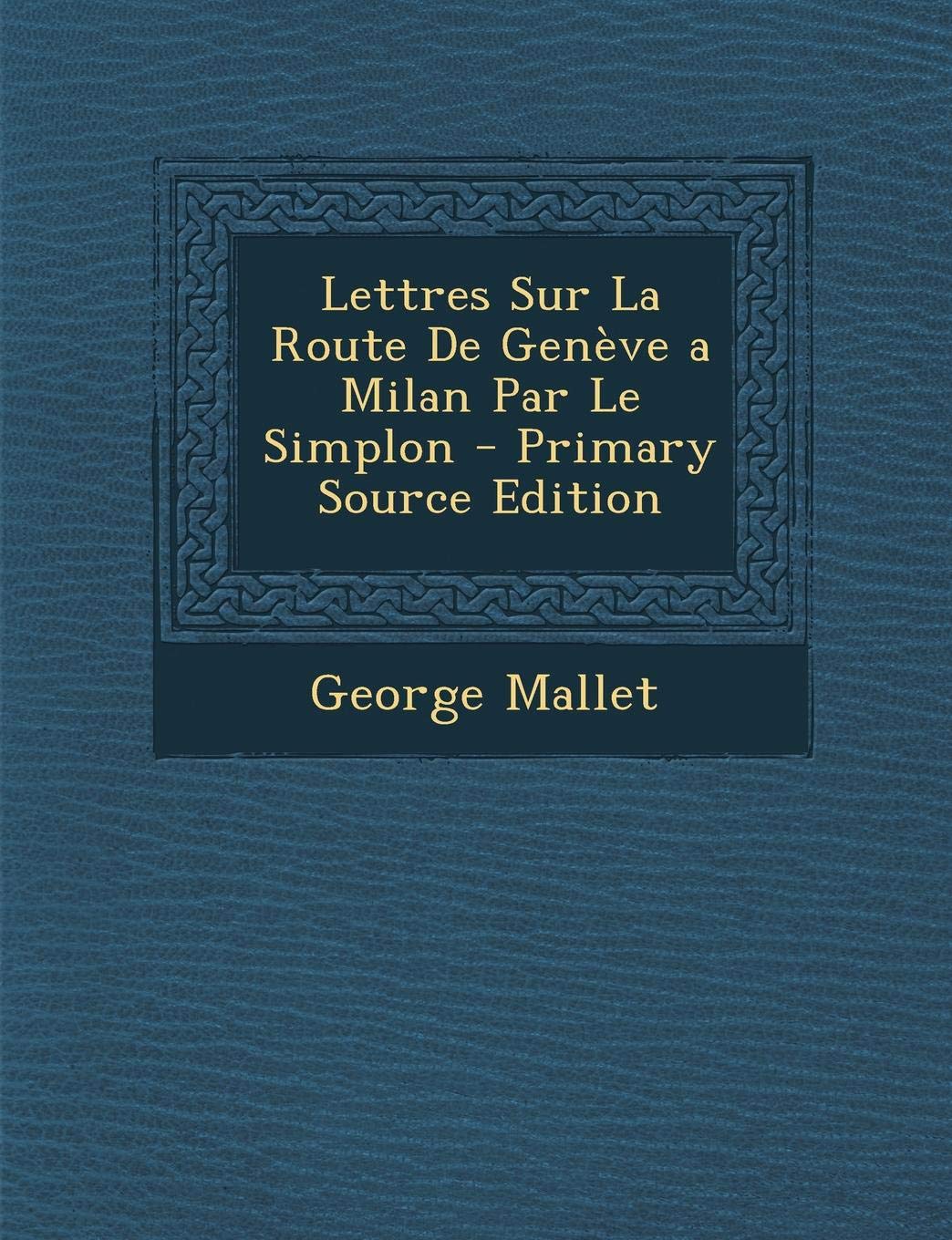 Lettres Sur La Route de Geneve a Milan Par Le Simplon Politics & History