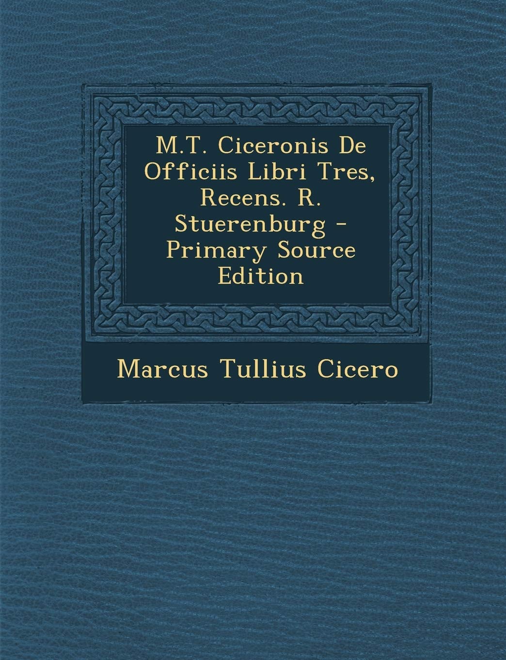 M.T. Ciceronis de Officiis Libri Tres, Recens. R. Stuerenburg Politics & History