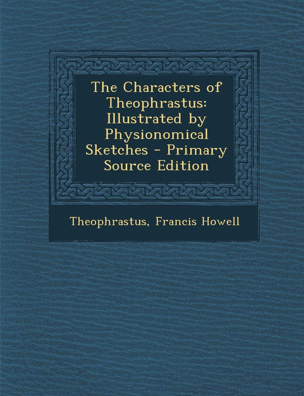 Characters of Theophrastus: Illustrated by Physionomical Sketches Philosophy