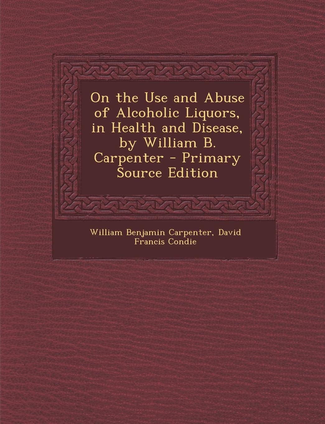 On the Use and Abuse of Alcoholic Liquors, in Health and Disease, by William B. Carpenter Children's books