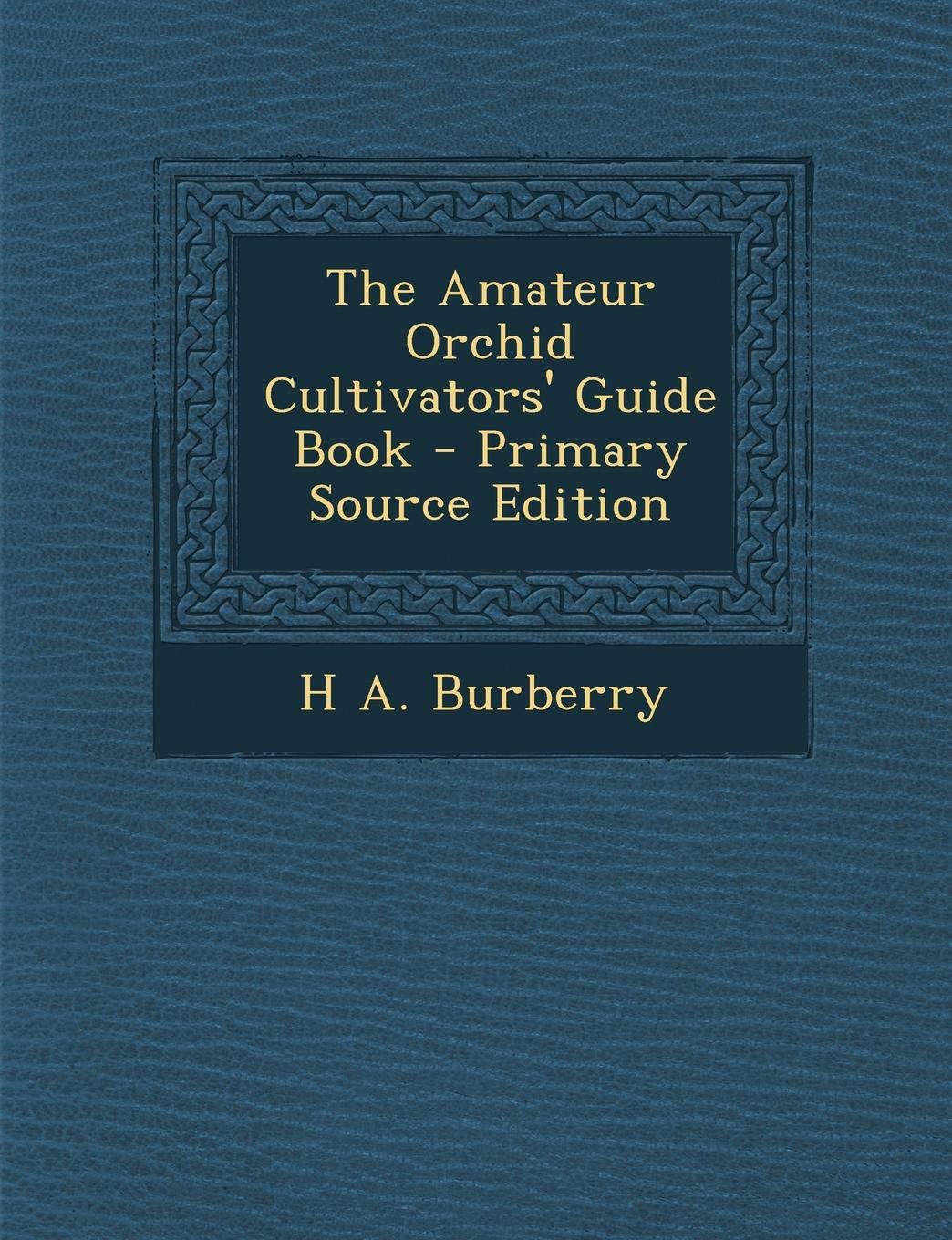 The Amateur Orchid Cultivators' Guide Book - Primary Source Edition Garden & Plants