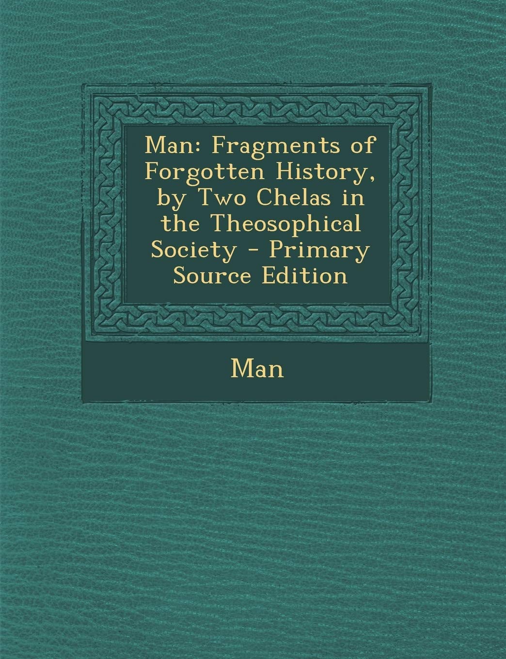 Man: Fragments of Forgotten History, by Two Chelas in the Theosophical Society Politics & History
