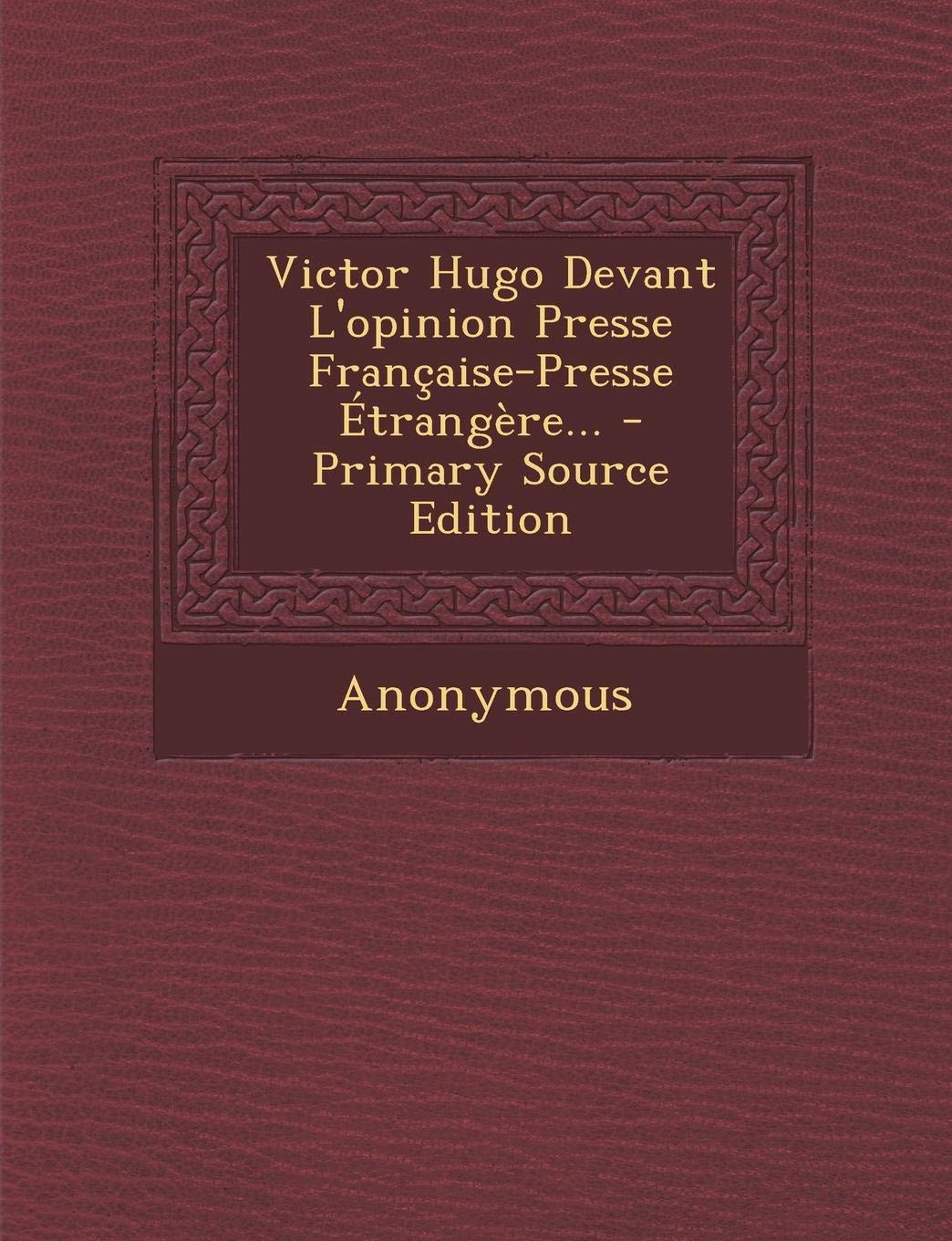 Victor Hugo Devant L'Opinion Presse Francaise-Presse Etrangere... Contemporary literature