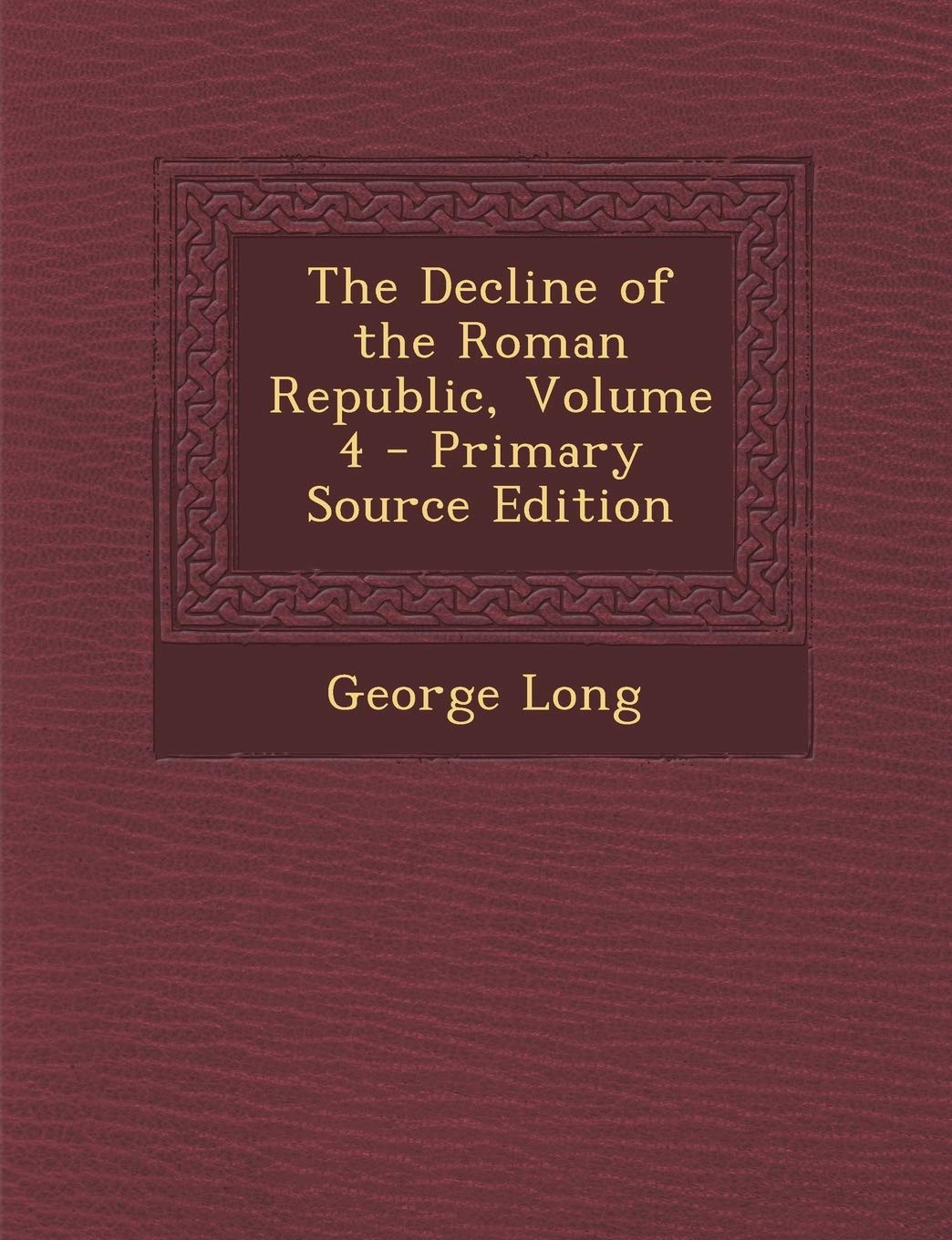 Decline of the Roman Republic, Volume 4 Politics & History