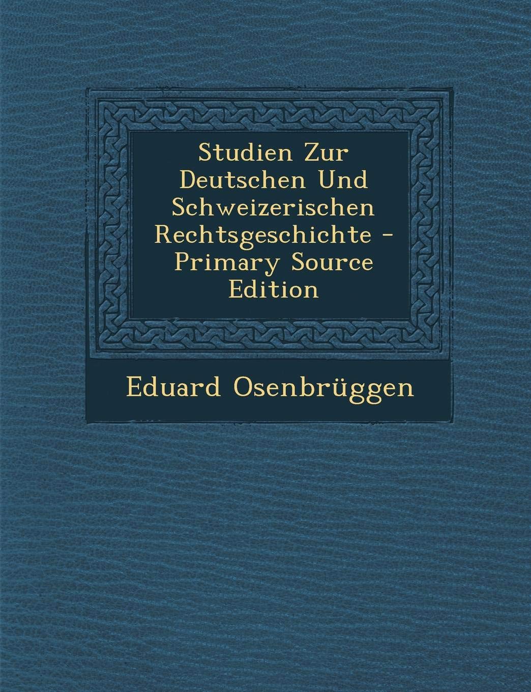 Studien Zur Deutschen Und Schweizerischen Rechtsgeschichte Law
