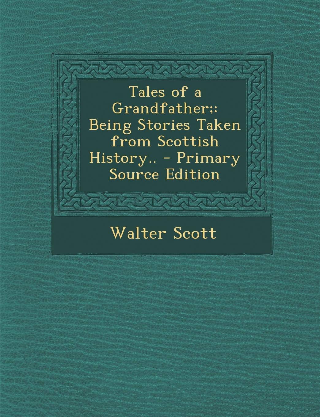 Tales of a Grandfather; Being Stories Taken from Scottish History.. Contemporary literature