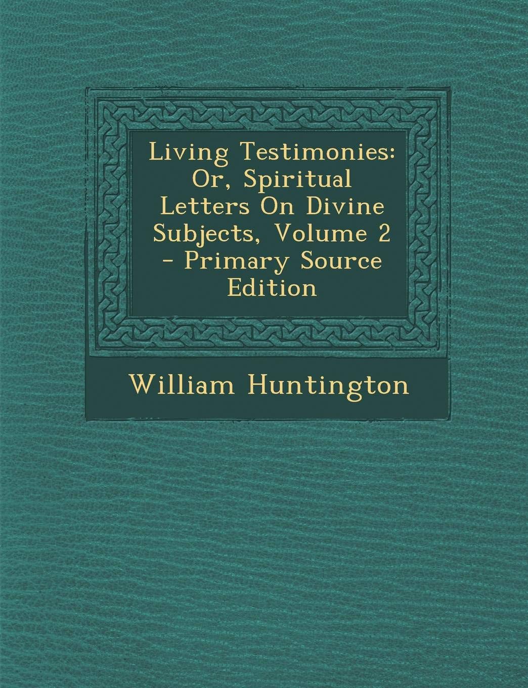 Living Testimonies: Or, Spiritual Letters on Divine Subjects, Volume 2 Novels & Short Stories