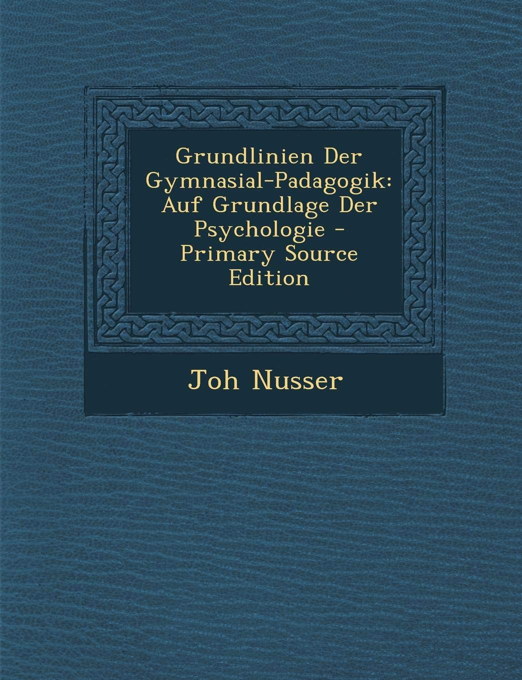 Grundlinien Der Gymnasial-Padagogik: Auf Grundlage Der Psychologie Learning & Reference
