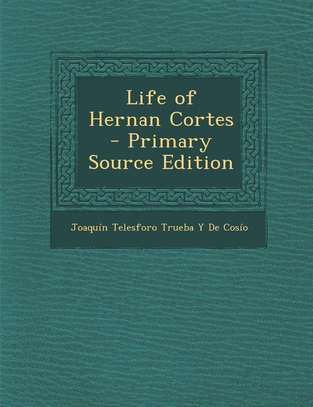 Life of Hernan Cortes Memories